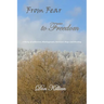 From Fear to Freedom: A Story of Addiction, Misdiagnosis, Survival, Hope and Healing