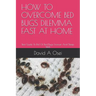 How to Overcome Bed Bugs Dilemma Fast at Home: Best Guide To Rid Of Bed Bugs Forever And Sleep Well