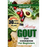 The Healing GOUT DIET Cookbook for Beginners: Easy and Nutritious Recipes to Help You Control Gout Attacks, Prevent Recurring Gout, Manage Gaut, Reduc