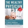 The Wealthy Physician - Canadian Edition: Learn The Truth About How Medical Practitioners Should Protect & Grow Wealth