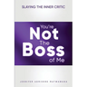 You're Not the Boss of Me: Slaying the Inner Critic