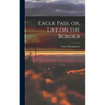 Eagle Pass, or, Life on the Border
