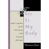 This Is My Body: Luther's Contention for the Real Presence in the Sacrament of the Altar