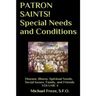 PATRON SAINTS! Special Needs and Conditions: Disease, Illness, Spiritual Needs, Social Issues, Family and Friends Volume 4