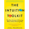 The Intuition Toolkit: The New Science of Knowing What without Knowing Why