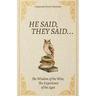 He Said, They Said...: The Wisdom of the Wise, The Experience of the Ages