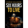 Six Hours to Live: an addictive British crime thriller full of twists