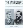 The Inventors: Thomas Edison, Alexander Graham Bell, and the Race to Create the Modern World