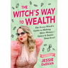 The Witch's Way to Wealth: The Every Witch's Guide to Making More Money - Faster & Easier Than Ever!