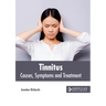 Tinnitus: Causes, Symptoms and Treatment