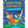 Good Food, Bad Waste: Let's Eat for the Planet
