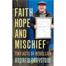 Faith, Hope and Mischief: Tiny Acts of Rebellion by an Everyday Activist
