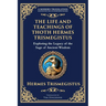 The Life and Teachings of Thoth Hermes Trismegistus: Ancient Wisdom on Divinity, Transformation, and the Cosmos