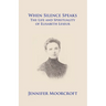 When Silence Speaks. The Life and Spirituality of Elisabeth Leseur
