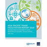 Asia-Pacific Trade Facilitation Report 2024: Promoting Sustainability and Resilience of Global Value Chains