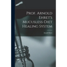 Prof. Arnold Ehret's Mucusless-diet Healing System