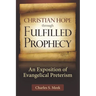Christian Hope through Fulfilled Prophecy: An Exposition of Evangelical Preterism