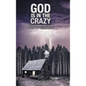God Is in the Crazy: With Astounding Miracles and Reflections on the Peaceful Life