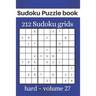 Sudoku Puzzle book - 212 Sudoku grids: Level of difficulty Hard - Sudoku book for adults - volume 27 - 6x9 inches