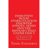 Disruptive Mood Dysregulation Disorder (DMDD), ADHD and the Bipolar Child Under DSM-5: A Concise Guide for Parents and Professionals