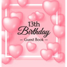 13th Birthday Guest Book: Keepsake Gift for Men and Women Turning 13 - Hardback with Funny Pink Balloon Hearts Themed Decorations & Supplies, Personal