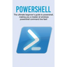 Powershell: The ultimate beginner's guide to Powershell, making you a master at Windows Powershell command line fast!