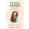 Parenting ADHD with Empathy and Effectiveness: A Comprehensive Guide for Nurturing Success with Proven Strategies and Mindful Techniques to Improve Em