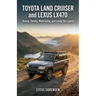 Toyota Land Cruiser and Lexus LX470: Buying, Owning, Maintaining, and Loving the Legend