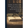 Dying To Self. (the Spirit Of Love. Pt.2. 3rd Dialogue). With Notes By A. Murray