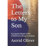 The Letters to My Son: Facing the Death of My Child from a Drug Overdose