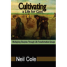 Cultivating A Life For God: Multiplying Disciples Through Life Transformation Groups