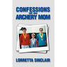 Confessions of an Archery Mom