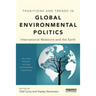 Traditions and Trends in Global Environmental Politics: International Relations and the Earth