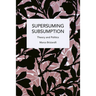 Supersuming Subsumption: Theory and Politics