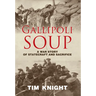 Gallipoli Soup: A War Story of Statecraft and Sacrifice