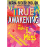 True Awakening: The Highs, the Lows, and the Mess of Spiritual Transformation