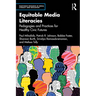 Equitable Media Literacies: Pedagogies and Practices for Healthy Civic Futures