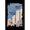 Tales of Tangier: The Complete Short Stories of Mohamed Choukri