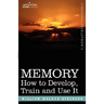 Memory: How to Develop, Train and Use It
