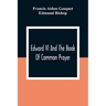 Edward VI And The Book Of Common Prayer: An Examination Into Its Origin And Early History With An Appendix Of Unpublished Documents