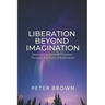 Liberation Beyond Imagination: Discovering Spiritual Freedom Through the Truth of Experience