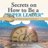 Secrets on How to Be a "Super Leader": Nuggets of Wisdom to Inspire Your Journey
