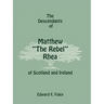 The Descendants of Matthew the Rebel Rhea of Scotland and Ireland