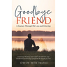 Goodbye, Friend: A Journey Through Pet Loss and Grieving: Emotional Healing and Comfort for Parents and Children Experiencing Grief from the Death of