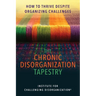 The Chronic Disorganization Tapestry How to Thrive Despite Organizing Challenges: How to Thrive Despite Organizing Challenges