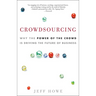 Crowdsourcing: Why the Power of the Crowd Is Driving the Future of Business