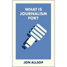 What Is Journalism For?