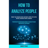 How to Analyze People: Master Your Romance Game and Build a Better Life via Nlp Secrets, Emotional Control, Hypnosis (Penetrates the Subconsc