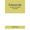 The American Indian; an introduction to the anthropology of the New World