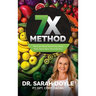 7X Method: The Truth About Food & Your Body That's Never Been Told Until Now